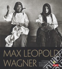 Max Leopold Wagner. Fotografie della Sardegna di un linguista antropologo. Catalogo della mostra (Nuoro, 25 maggio-30 settembre 2018). Ediz. illustrata libro di Tiragallo Felice; Novellu Salvatore