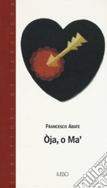 Oja, o ma'. Testo sardo libro di Abate Francesco