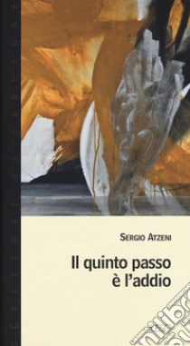 Il quinto passo è l'addio libro di Atzeni Sergio