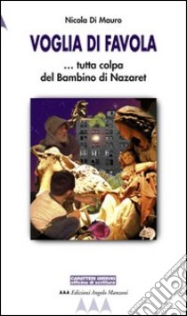 Voglia di favola. Tutta colpa del bambino di Nazaret libro di Di Mauro Nicola