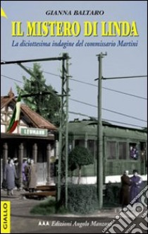 Il mistero di Linda. La diciottesima indagine del commissario Martini libro di Baltaro Gianna