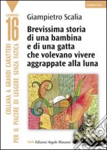 Brevissima storia di una bambina e di una gatta che volevano vivere aggrappate alla luna libro di Scalia Gianpietro