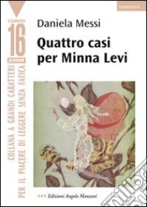 Quattro casi per Minna Levi. Ediz. a caratteri grandi libro di Messi Daniela