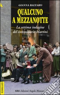 Qualcuno a mezzanotte. La settima indagine del commissario Martini libro di Baltaro Gianna