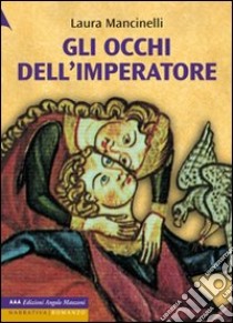 Gli occhi dell'imperatore. Ediz. a caratteri grandi libro di Mancinelli Laura