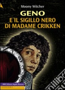 Geno e il sigillo nero di Madame Crikken. Ediz. a caratteri grandi libro di Moony Witcher