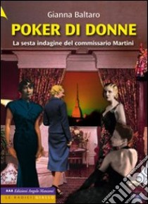 Poker di donne. La sesta indagine del commissario Martini. Ediz. a caratteri grandi libro di Baltaro Gianna