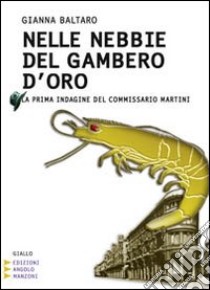 Nelle nebbie del Gambero d'Oro. La prima indagine del commissario Martini. Ediz. a caratteri grandi libro di Baltaro Gianna