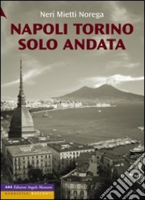 Napoli Torino solo andata libro di Mietti Norega Neri