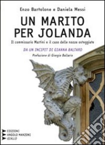 Un marito per Jolanda. Il commissario Martini e il caso delle nozze osteggiate. Ediz. a caratteri grandi libro di Bartolone Enzo - Messi Daniela