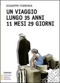 Un viaggio lungo 35 anni 11 mesi 29 giorni. Ediz. a caratteri grandi libro di Fiorenza Giuseppe