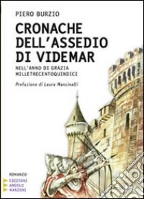 Cronache dell'assedio di Videmar. Nell'anno di grazia milletrecentoquindici. Ediz. a caratteri grandi libro di Burzio Piero