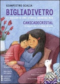 Bigliadivetro. Canicadecristal. Ti racconto una storia, bambina mia. Ediz. italiana e spagnola. Con CD Audio libro di Scalia Gianpietro