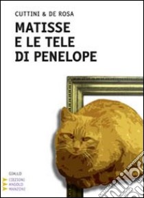 Matisse e le tele di Penelope. Ediz. a caratteri grandi libro di Cuttini Iliria - De Rosa Graziella