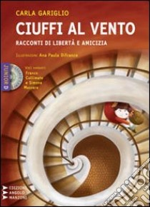 Ciuffi al vento. Racconti di fantasia, libertà, amicizia. Con CD Audio formato MP3. Ediz. a caratteri grandi libro di Gariglio Carla