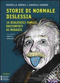 Storie di normale dislessia. 15 dislessici famosi raccontati ai ragazzi. Con CD Audio formato MP3. Ediz. a caratteri grandi libro di Grenci Rossella - Zanoni Daniele