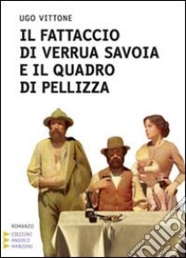 Il Fattaccio di Verrua Savoia e il quadro di Pellizza. Ediz. a caratteri grandi libro di Vittone Ugo