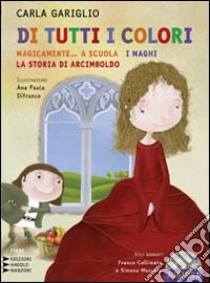 Di tutti i colori. «Magicamente... a scuola». «I maghi». «La storia di Arcimboldo». Ediz. a caratteri grandi. Con CD Audio formato MP3 libro di Gariglio Carla