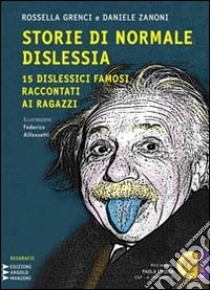 Storie di normale dislessia. 15 dislessici famosi raccontati ai ragazzi. Con CD Audio formato MP3. Ediz. a caratteri grandi libro di Grenci Rossella - Zanoni Daniele