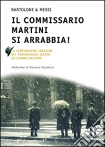 Il commissario Martini si arrabbia. Ventunesina indagine del personaggio ideato da Gianna Baltaro. Ediz. a caratteri grandi libro di Bartolone Enzo; Messi Daniela