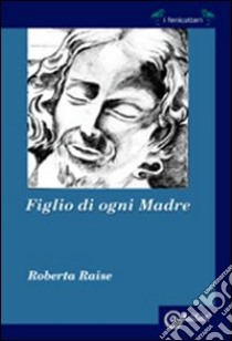 Figlio di ogni madre libro di Raise Roberta