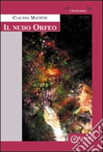 Il nudo Orfeo libro di Maestri Claudia