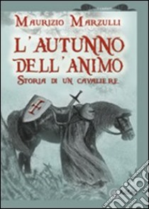 L'autunno dell'animo. Storia di un cavaliere libro di Marzulli Maurizio