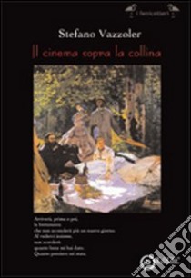 Il cinema sopra la collina libro di Vazzoler Stefano