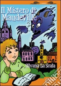 Il mistero di Maudeville libro di La Scala Silvana