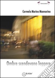 Ombre scendevano leggere libro di Mannarino Carmela; Mannarino Marino