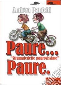 Paure... «Stramaledette paurosissime» paure libro di Panichi Andrea