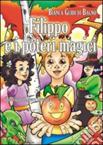 Filippo e i poteri magici libro di Guidi Di Bagno Bianca