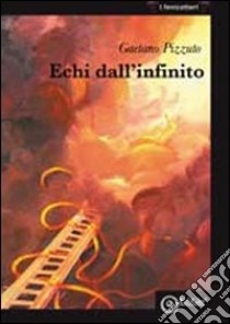 Echi dall'infinito libro di Pizzuto Gaetano