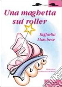 Una maghetta sui Roller libro di Marchese Raffaella