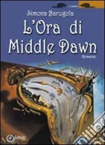 L'ora di Middle Dawn libro di Barugola Simona