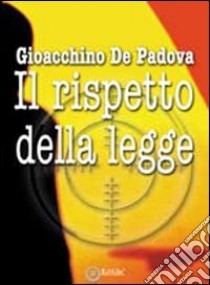 Il rispetto della legge libro di De Padova Gioacchino