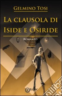 La clausola di Iside e Osiride libro di Tosi Gelmino