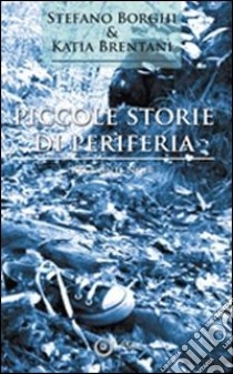 Piccole storie di periferia libro di Borghi Stefano; Brentani Katia