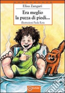 Era meglio la puzza di piedi... libro di Zangari Elisa