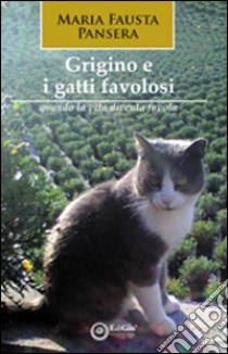 Grigino e i gatti favolosi (quando la vita diventa favola) libro di Pansera M. Fausta