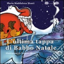 L'ultima tappa di Babbo Natale libro di Monti M. Maddalena