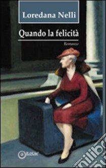 Quando la felicità libro di Nelli Loredana