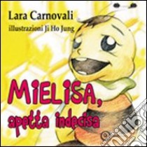 Mielisa, apetta indecisa. Ediz. illustrata libro di Carnovali Lara