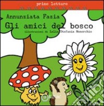 Gli amici del bosco. Ediz. illustrata libro di Fazia Annunziata