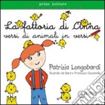 La fattoria di Anna. Versi di animali in versi. Ediz. illustrata libro di Longobardi Patrizia