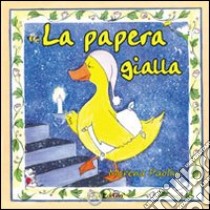 La papera gialla. Ediz. illustrata libro di Paolini Morena