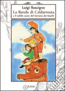 La banda di Cadarrosta e il nobile cuore del sovrano dei boschi libro di Roscigno Luigi