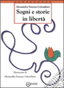 Sogni e storie in libertà libro di Columbaro Alessandra