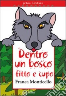 Dentro un bosco fitto e cupo libro di Monticello Franca