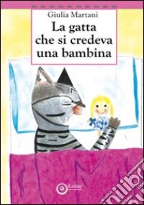 La gatta che si credeva una bambina libro di Martani Giulia
